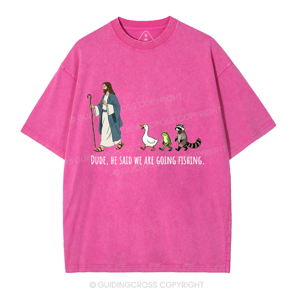 He Said We Are Going Fishing Christian Washed T-Shirt
