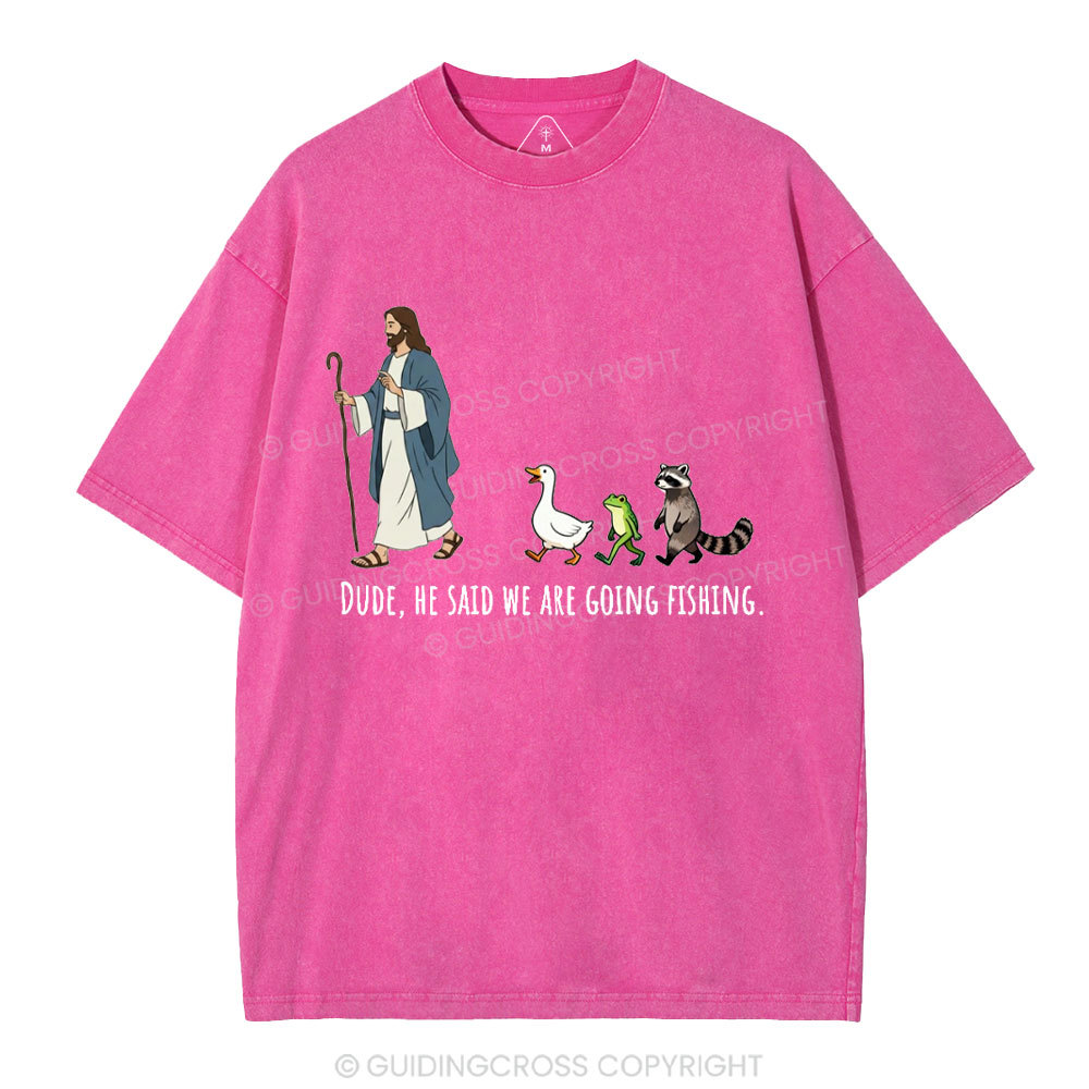 He Said We Are Going Fishing Christian Washed T-Shirt
