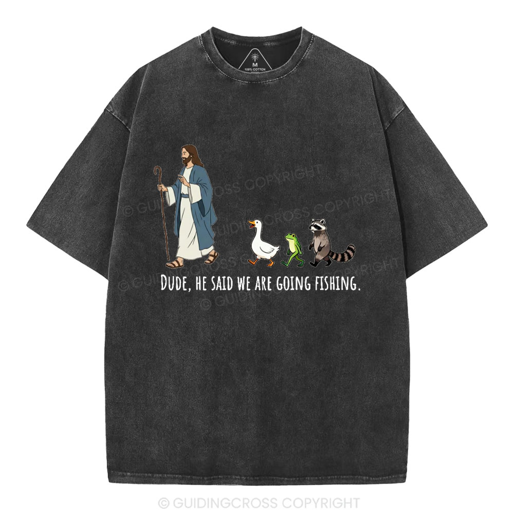 He Said We Are Going Fishing Christian Washed T-Shirt