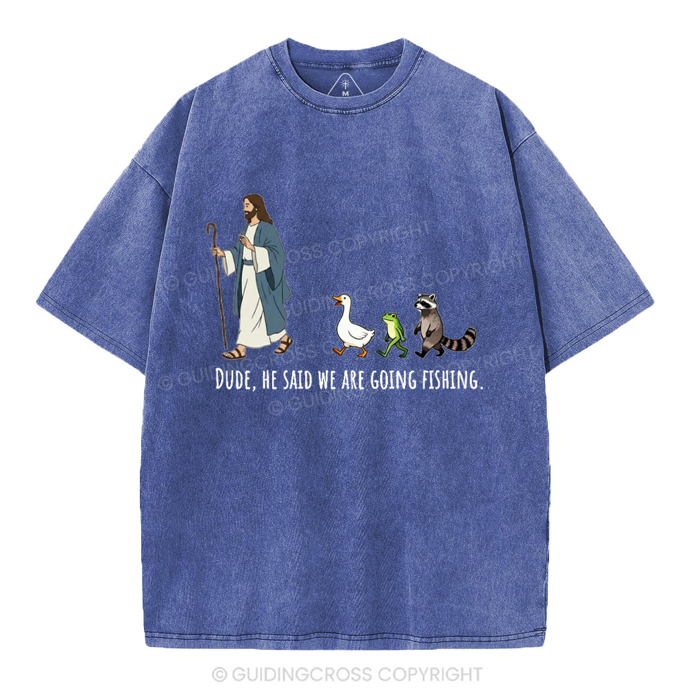 He Said We Are Going Fishing Christian Washed T-Shirt