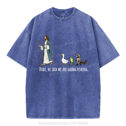 He Said We Are Going Fishing Christian Washed T-Shirt
