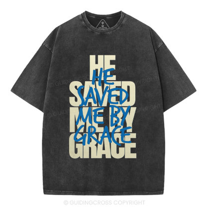 He Saved Me By Grace Christian Washed T-Shirt