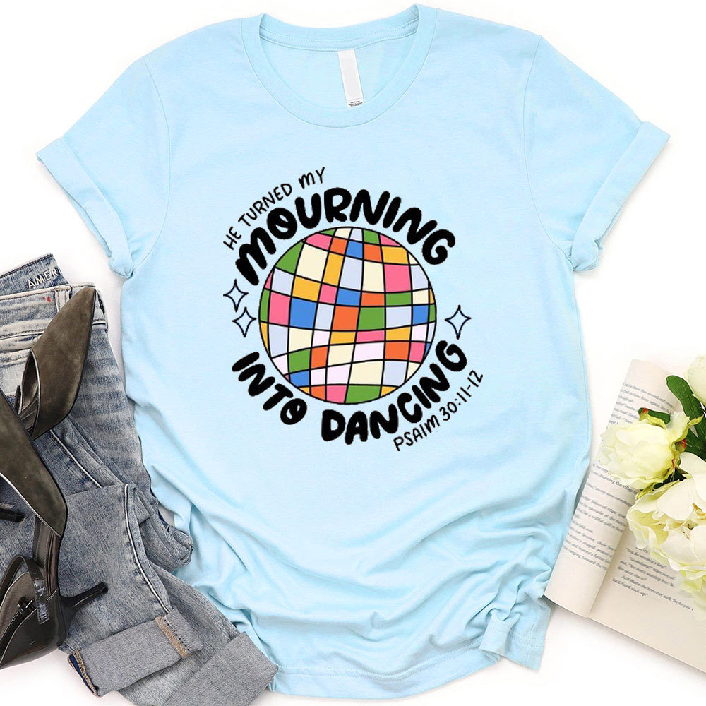 He Turned My Morning Into Dancing Christian T-Shirt