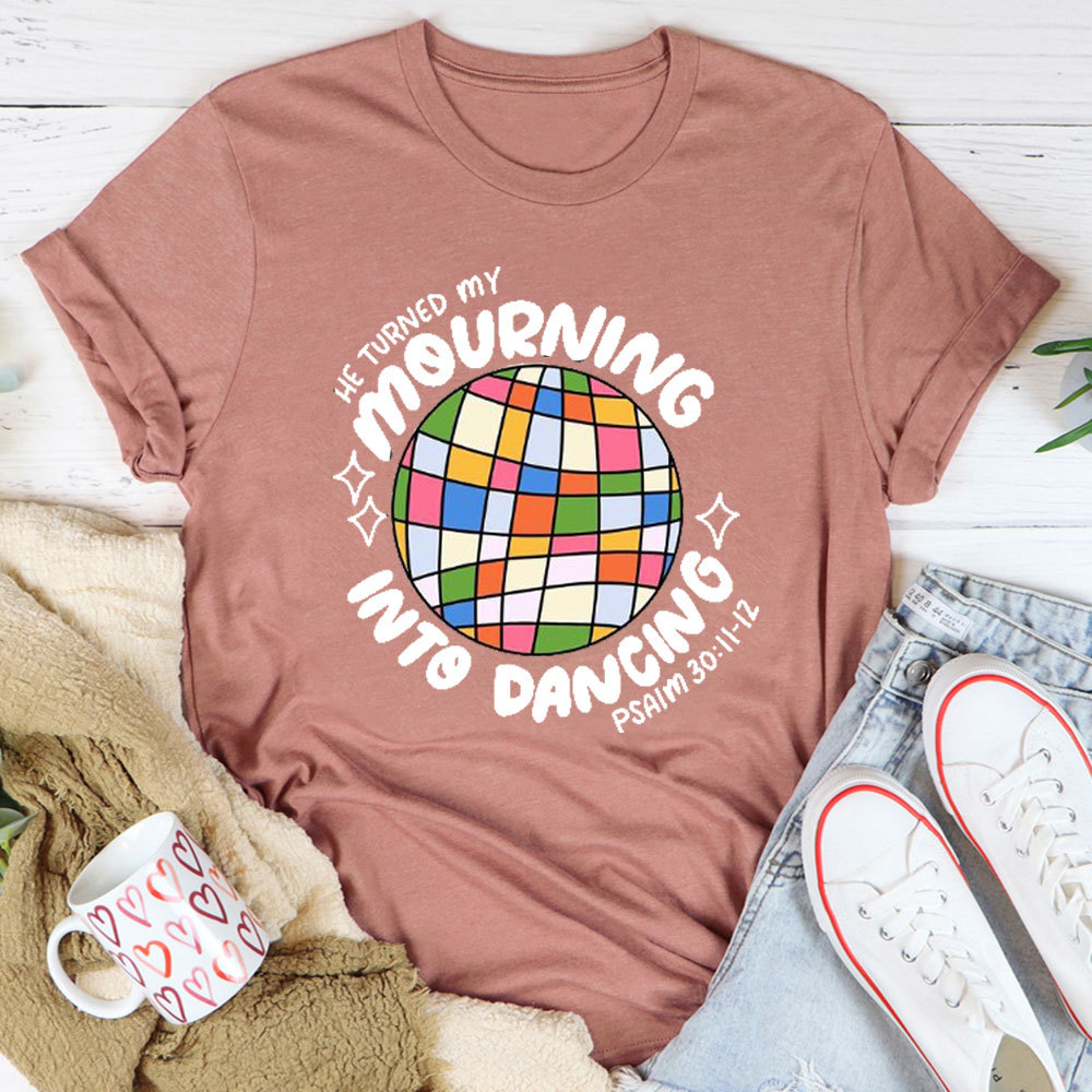 He Turned My Morning Into Dancing Christian T-Shirt