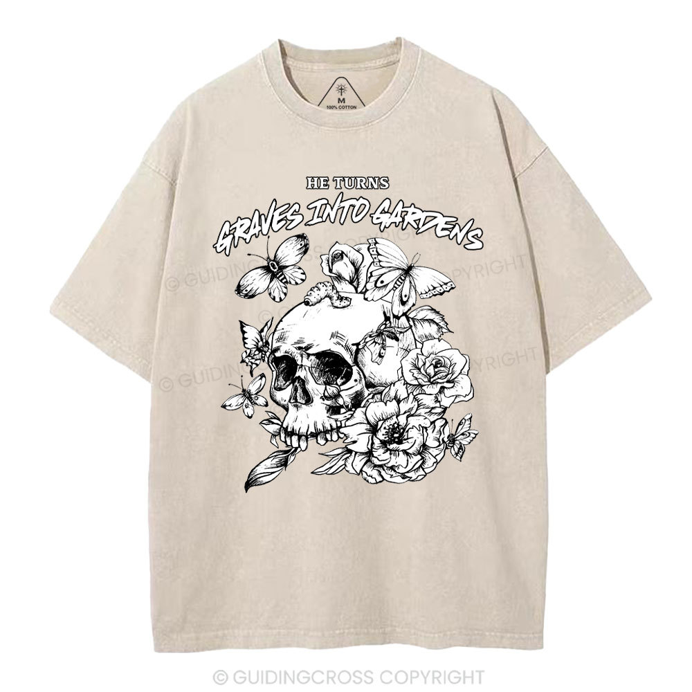He Turns Graves Into Gardens Christian Washed T-Shirt