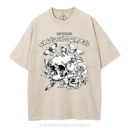 He Turns Graves Into Gardens Christian Washed T-Shirt
