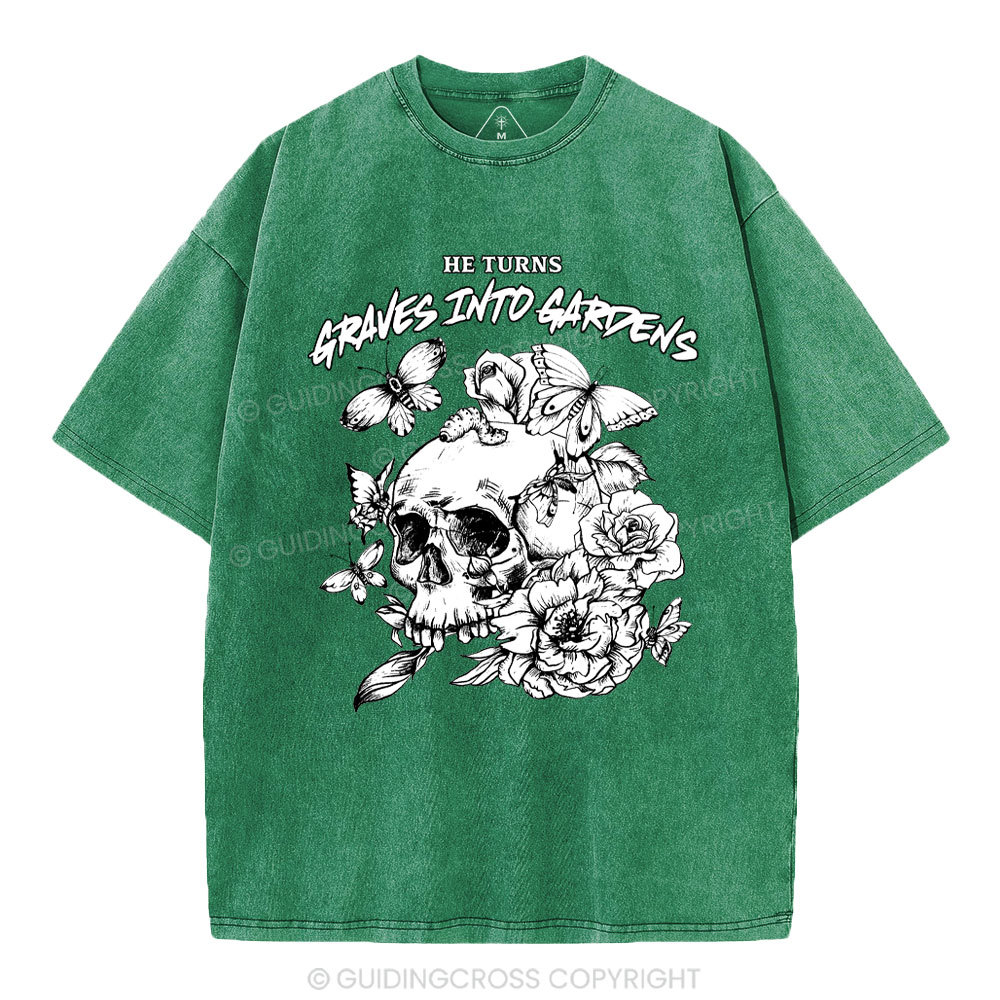 He Turns Graves Into Gardens Christian Washed T-Shirt