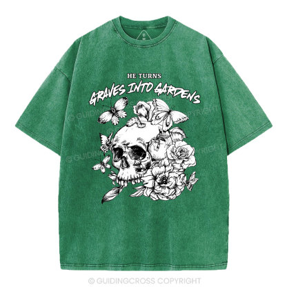 He Turns Graves Into Gardens Christian Washed T-Shirt