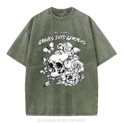 He Turns Graves Into Gardens Christian Washed T-Shirt
