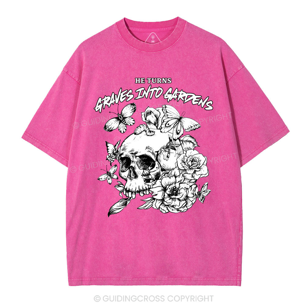 He Turns Graves Into Gardens Christian Washed T-Shirt