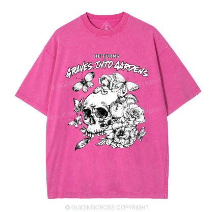 He Turns Graves Into Gardens Christian Washed T-Shirt