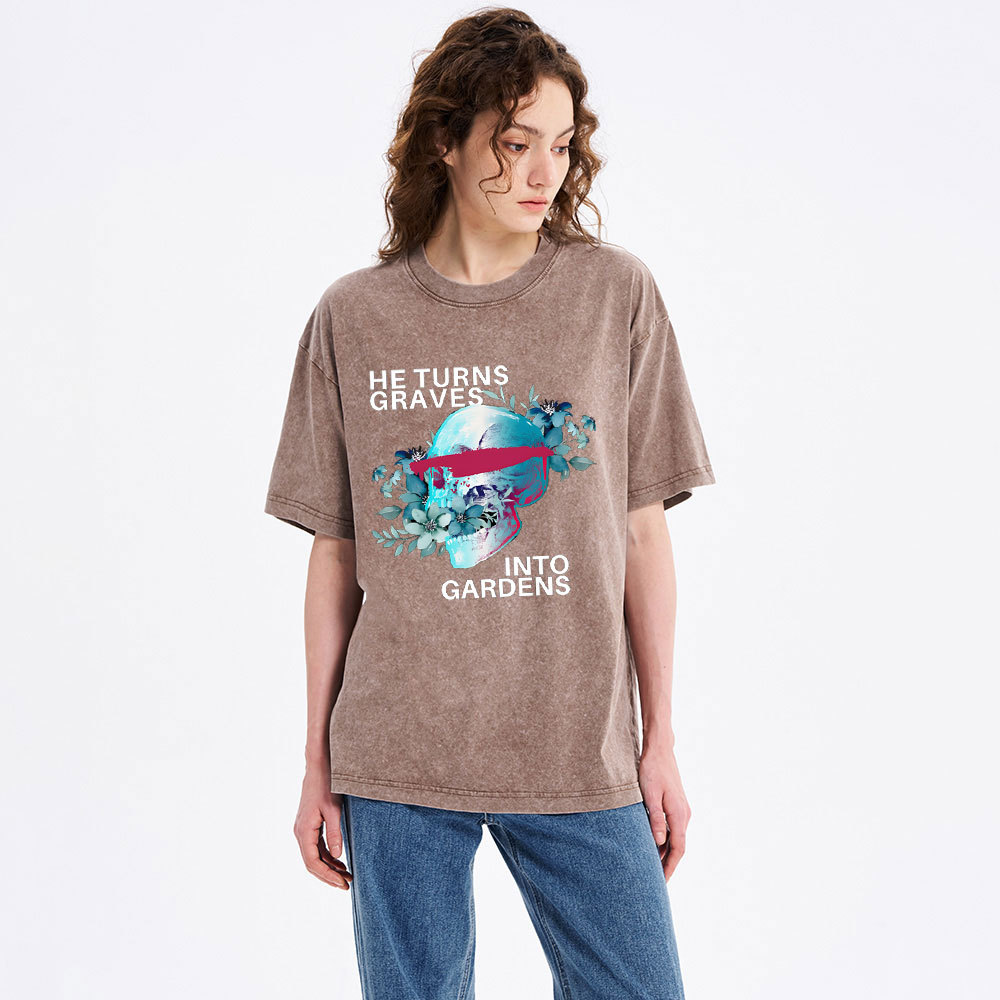 He Turns Graves Into Gradens Crhsitian Washed T-Shirt