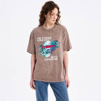 He Turns Graves Into Gradens Crhsitian Washed T-Shirt