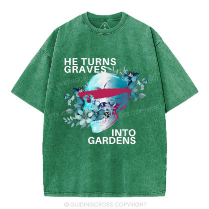 He Turns Graves Into Gradens Crhsitian Washed T-Shirt