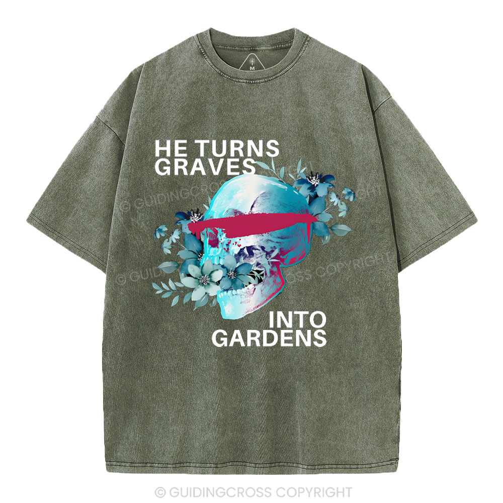 He Turns Graves Into Gradens Crhsitian Washed T-Shirt
