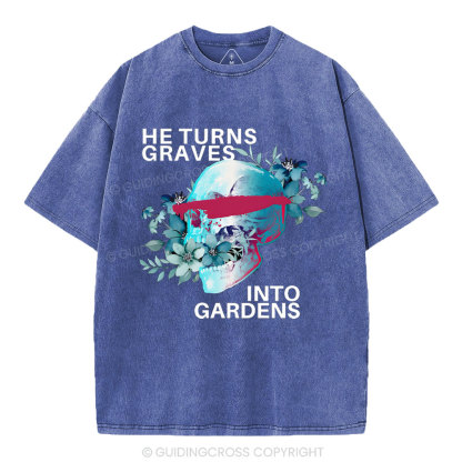 He Turns Graves Into Gradens Crhsitian Washed T-Shirt