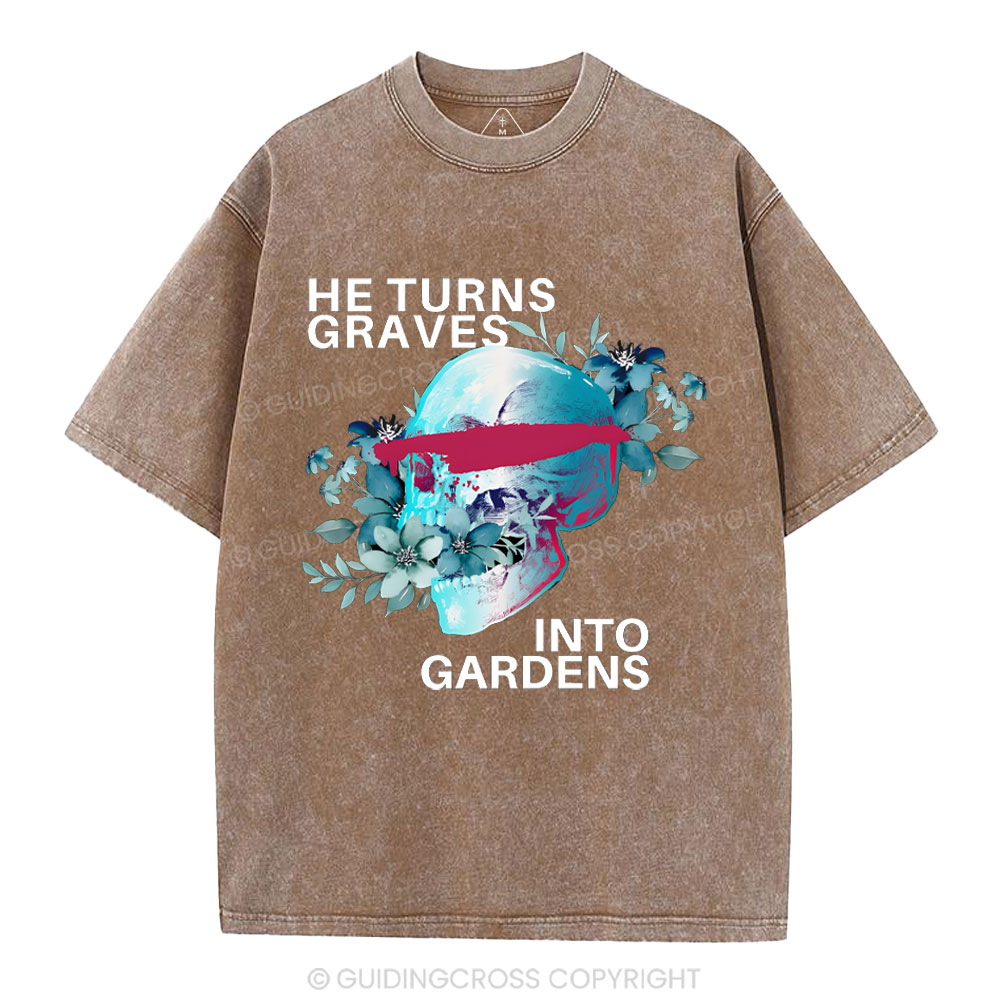 He Turns Graves Into Gradens Crhsitian Washed T-Shirt