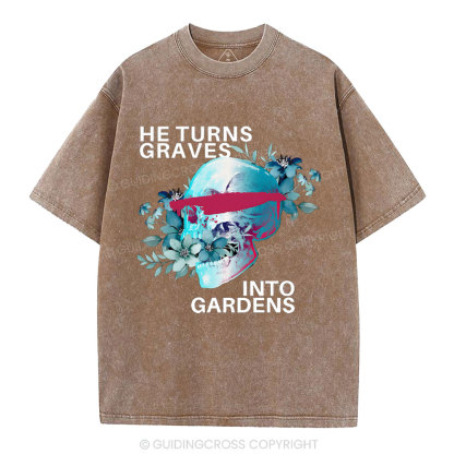 He Turns Graves Into Gradens Crhsitian Washed T-Shirt