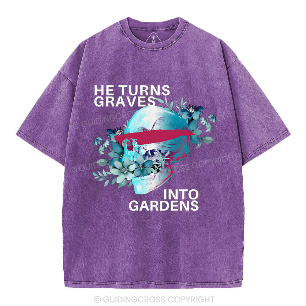 He Turns Graves Into Gradens Crhsitian Washed T-Shirt