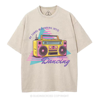 He Turns Mourning Into Dacing Christian Washed T-Shirt
