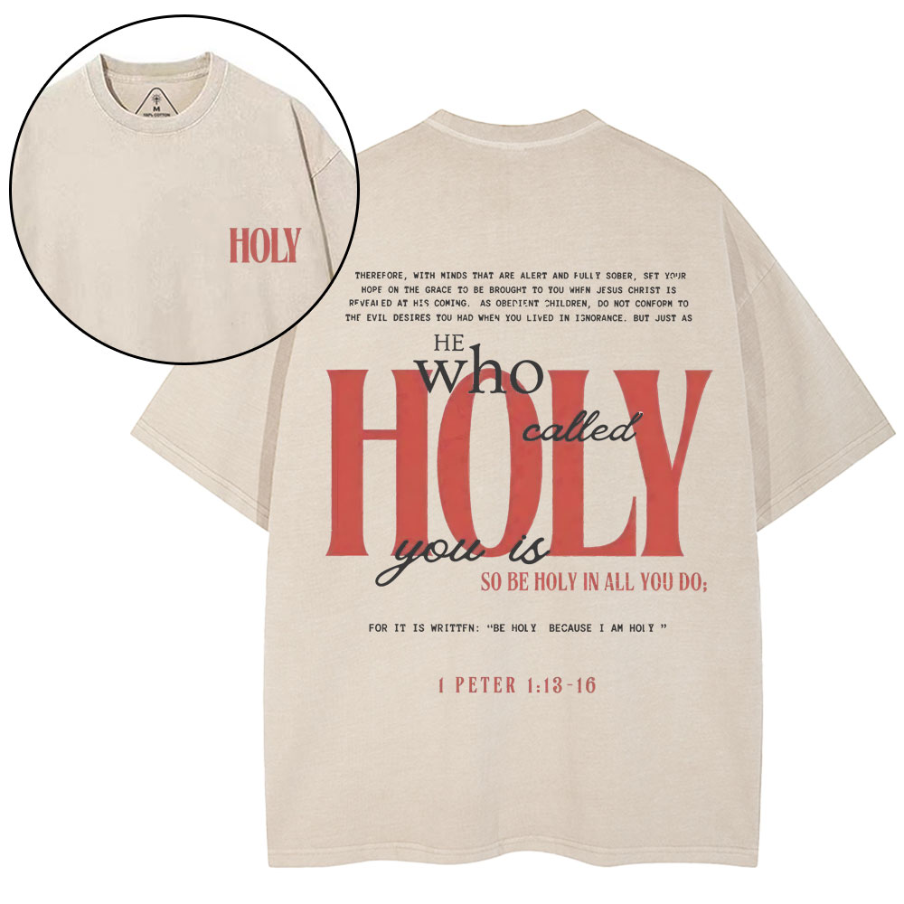 He Who Called Holy You Is So Be Holy In All You Do Christian Washed T-Shirt