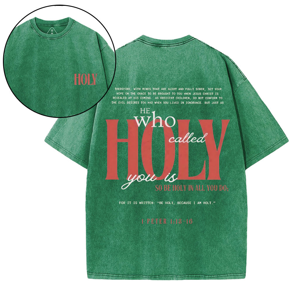 He Who Called Holy You Is So Be Holy In All You Do Christian Washed T-Shirt