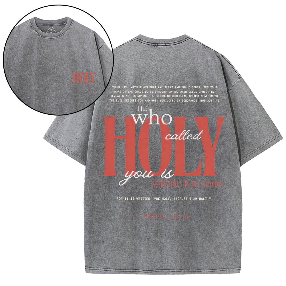 He Who Called Holy You Is So Be Holy In All You Do Christian Washed T-Shirt