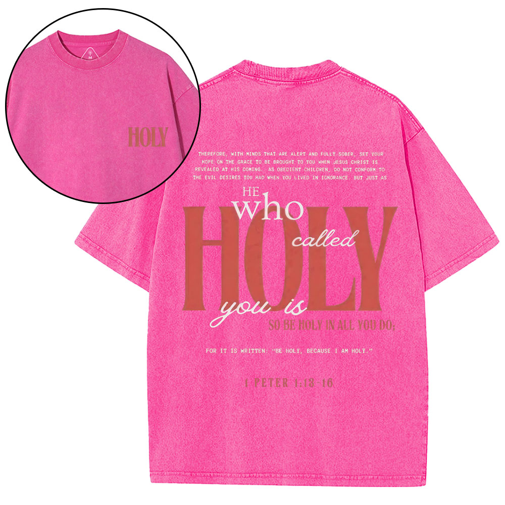 He Who Called Holy You Is So Be Holy In All You Do Christian Washed T-Shirt