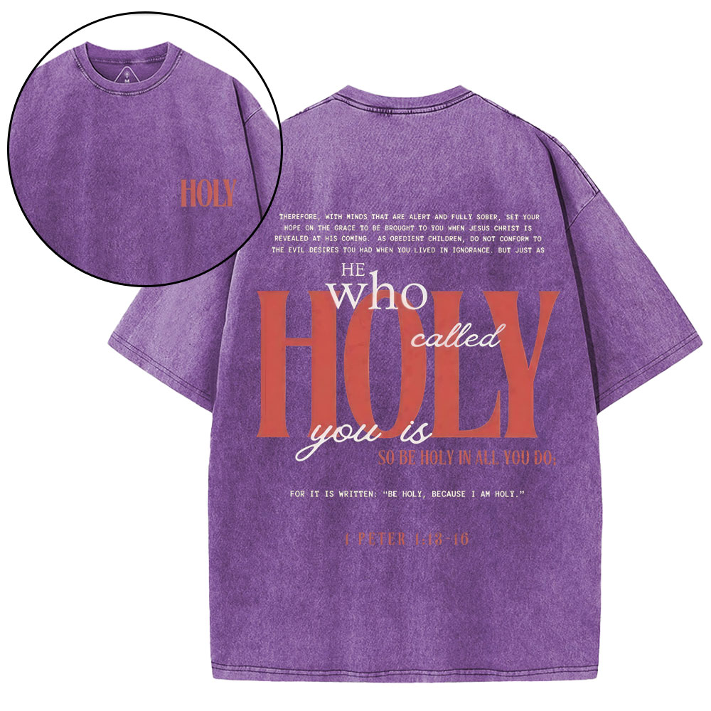 He Who Called Holy You Is So Be Holy In All You Do Christian Washed T-Shirt