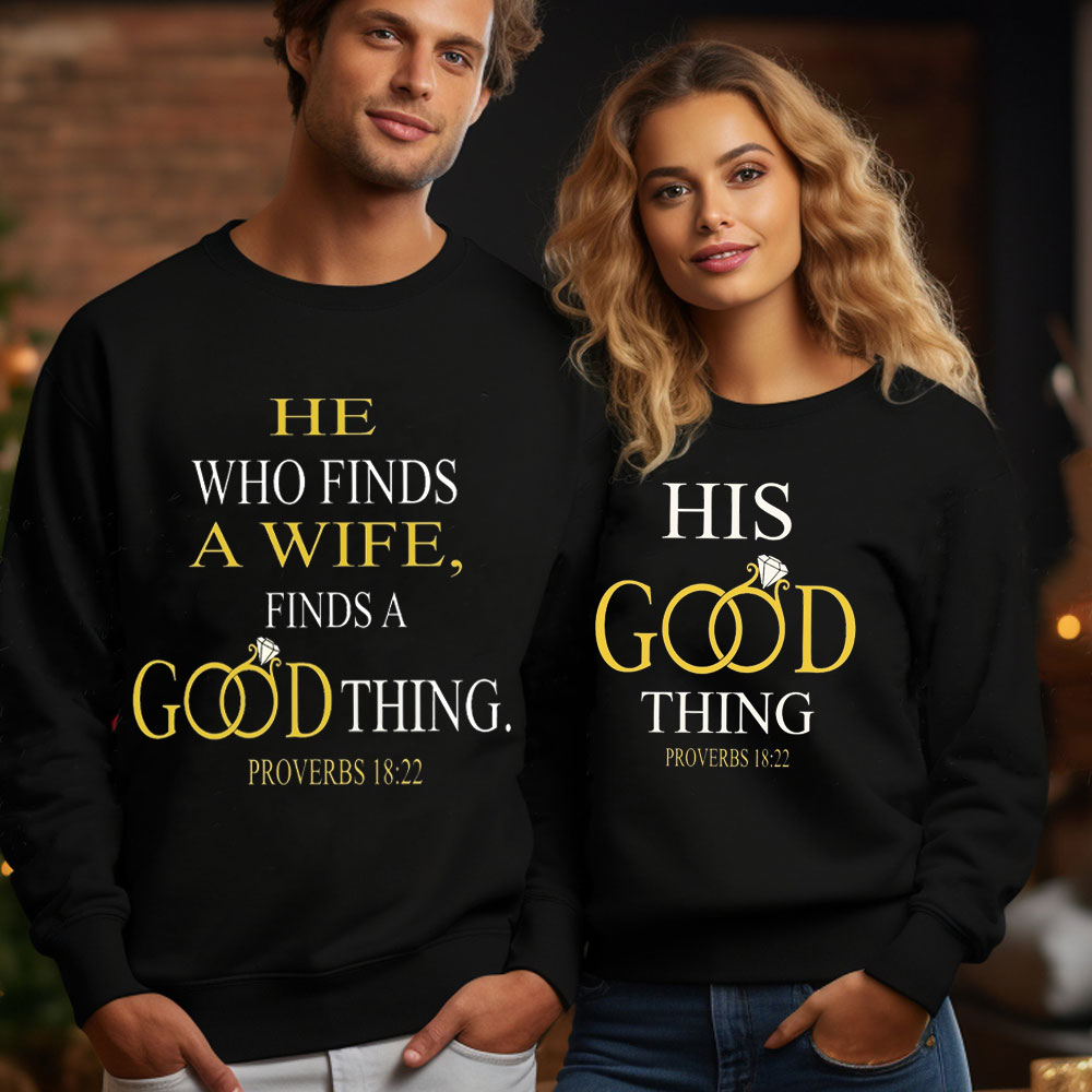 He Who Finds A Wife Finds A Good Thing His Good Thing Christian Couple Sweatshirt