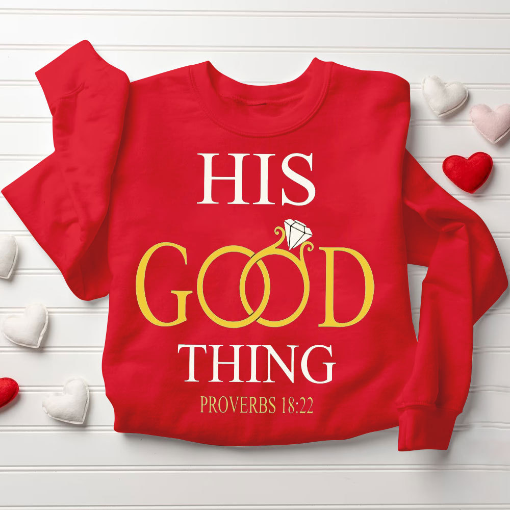 He Who Finds A Wife Finds A Good Thing His Good Thing Christian Couple Sweatshirt
