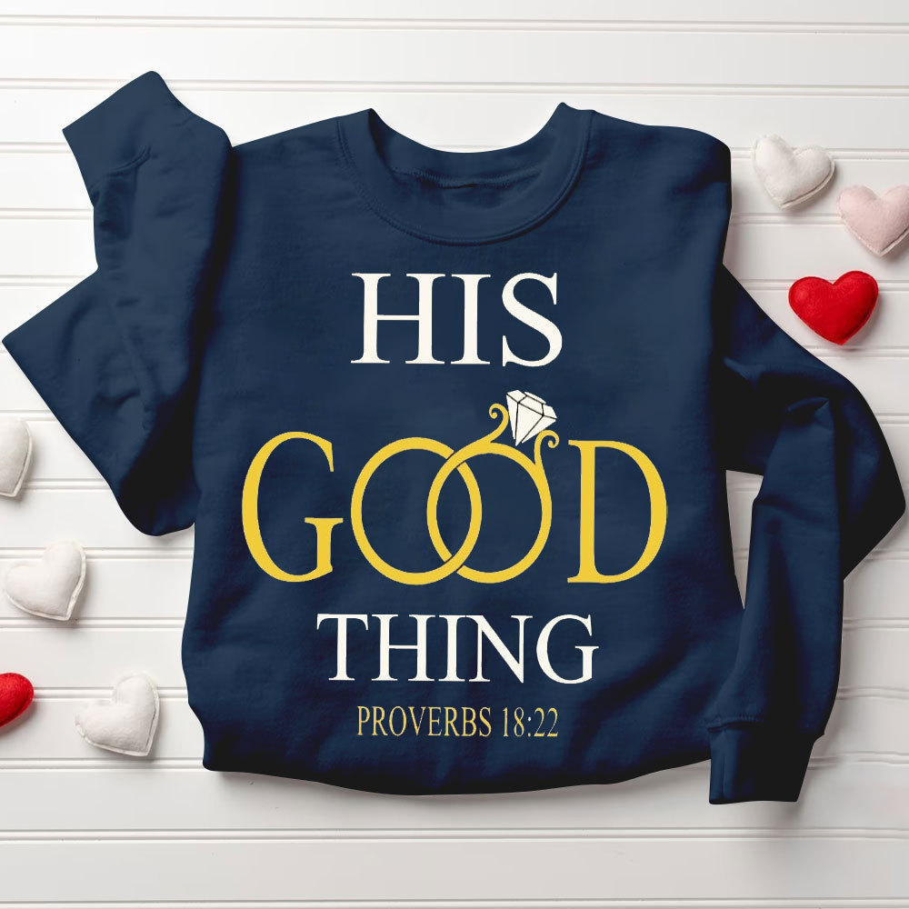 He Who Finds A Wife Finds A Good Thing His Good Thing Christian Couple Sweatshirt