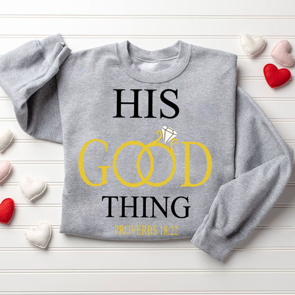 He Who Finds A Wife Finds A Good Thing His Good Thing Christian Couple Sweatshirt