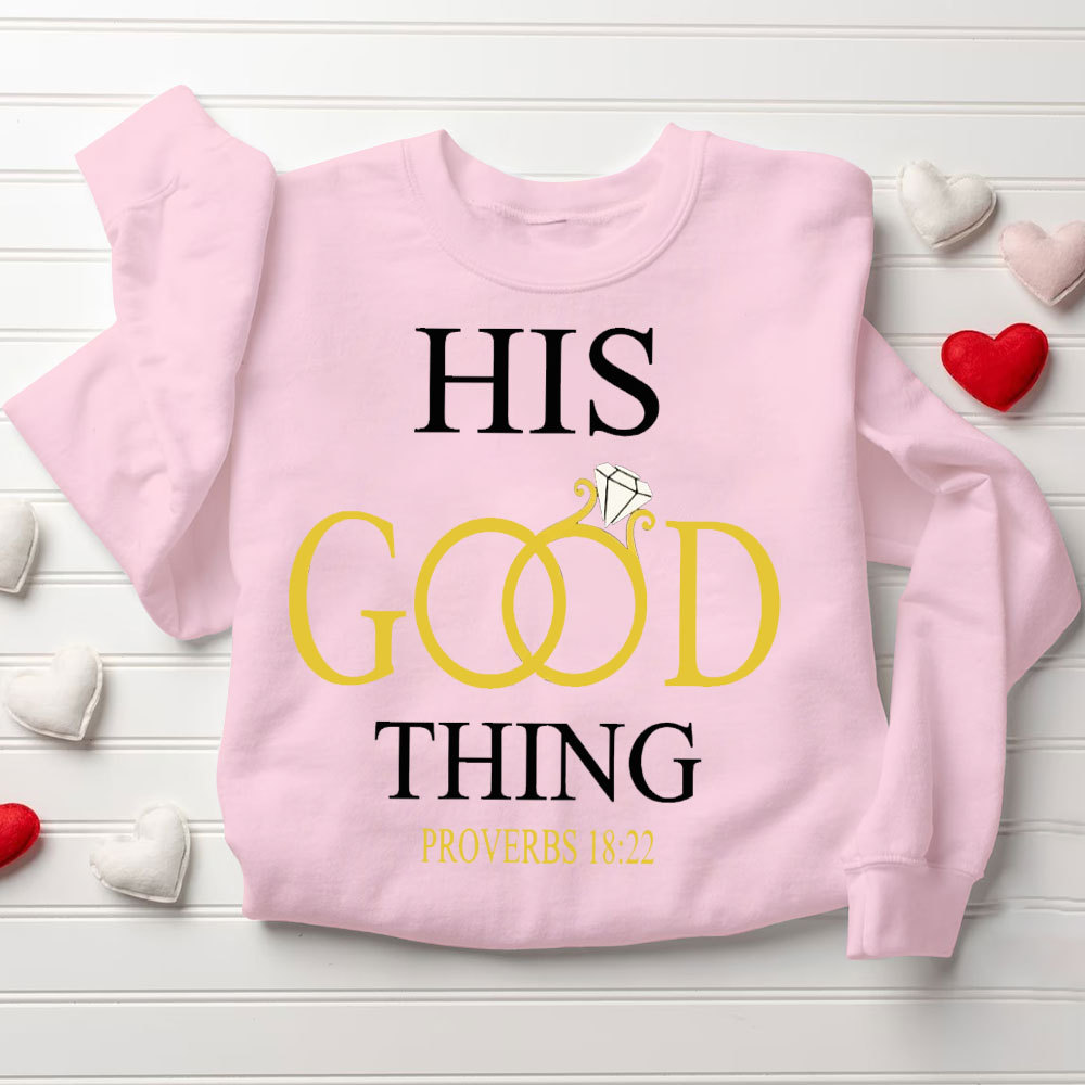 He Who Finds A Wife Finds A Good Thing His Good Thing Christian Couple Sweatshirt