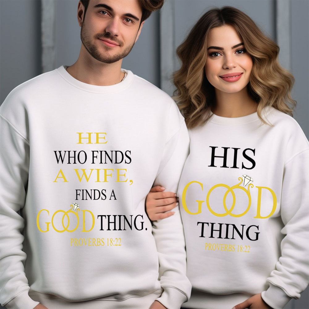 He Who Finds A Wife Finds A Good Thing His Good Thing Christian Couple Sweatshirt