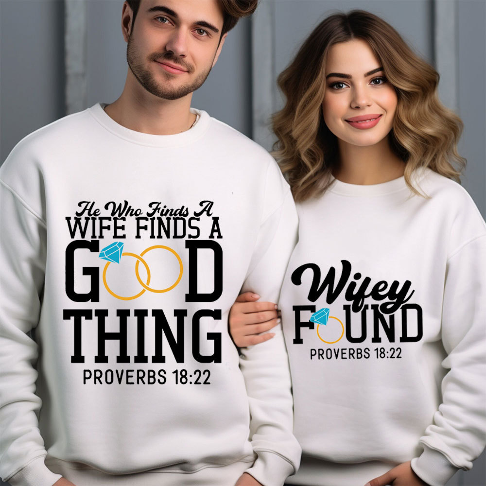 He Who Finds A Wife Finds A Good Thing His Good Thing Wifey Found Christian Couple Sweatshirt