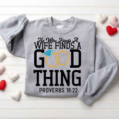 He Who Finds A Wife Finds A Good Thing His Good Thing Wifey Found Christian Couple Sweatshirt