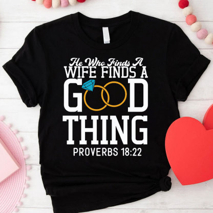 He Who Finds A Wife Finds A Good Thing His Good Thing Wifey Found Christian Couple T-shirt