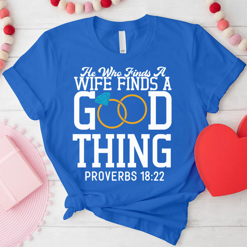He Who Finds A Wife Finds A Good Thing His Good Thing Wifey Found Christian Couple T-shirt