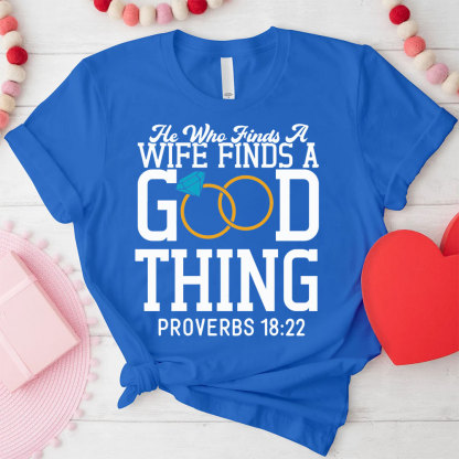 He Who Finds A Wife Finds A Good Thing His Good Thing Wifey Found Christian Couple T-shirt