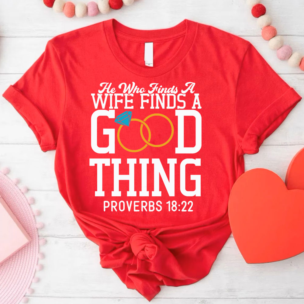 He Who Finds A Wife Finds A Good Thing His Good Thing Wifey Found Christian Couple T-shirt