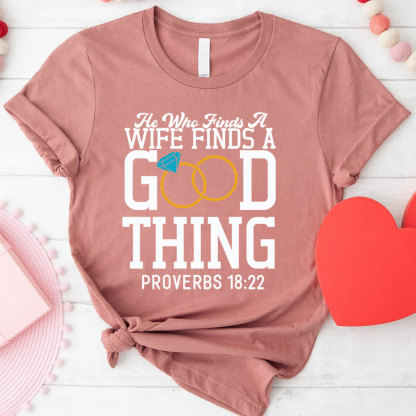 He Who Finds A Wife Finds A Good Thing His Good Thing Wifey Found Christian Couple T-shirt