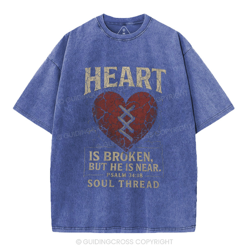 Heart Is Broken But He Is Near Christian Washed T-Shirt