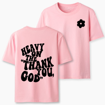 Heavy On Thank You God Christian Classic T-Shirt
