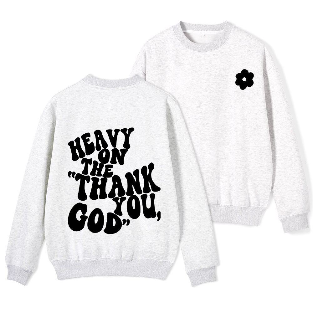 Heavy On Thank You God Christian Fleece Sweatshirt 