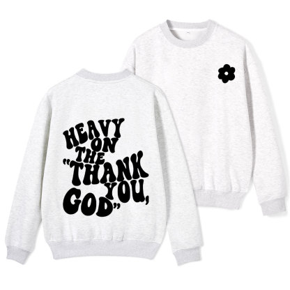 Heavy On Thank You God Christian Fleece Sweatshirt 