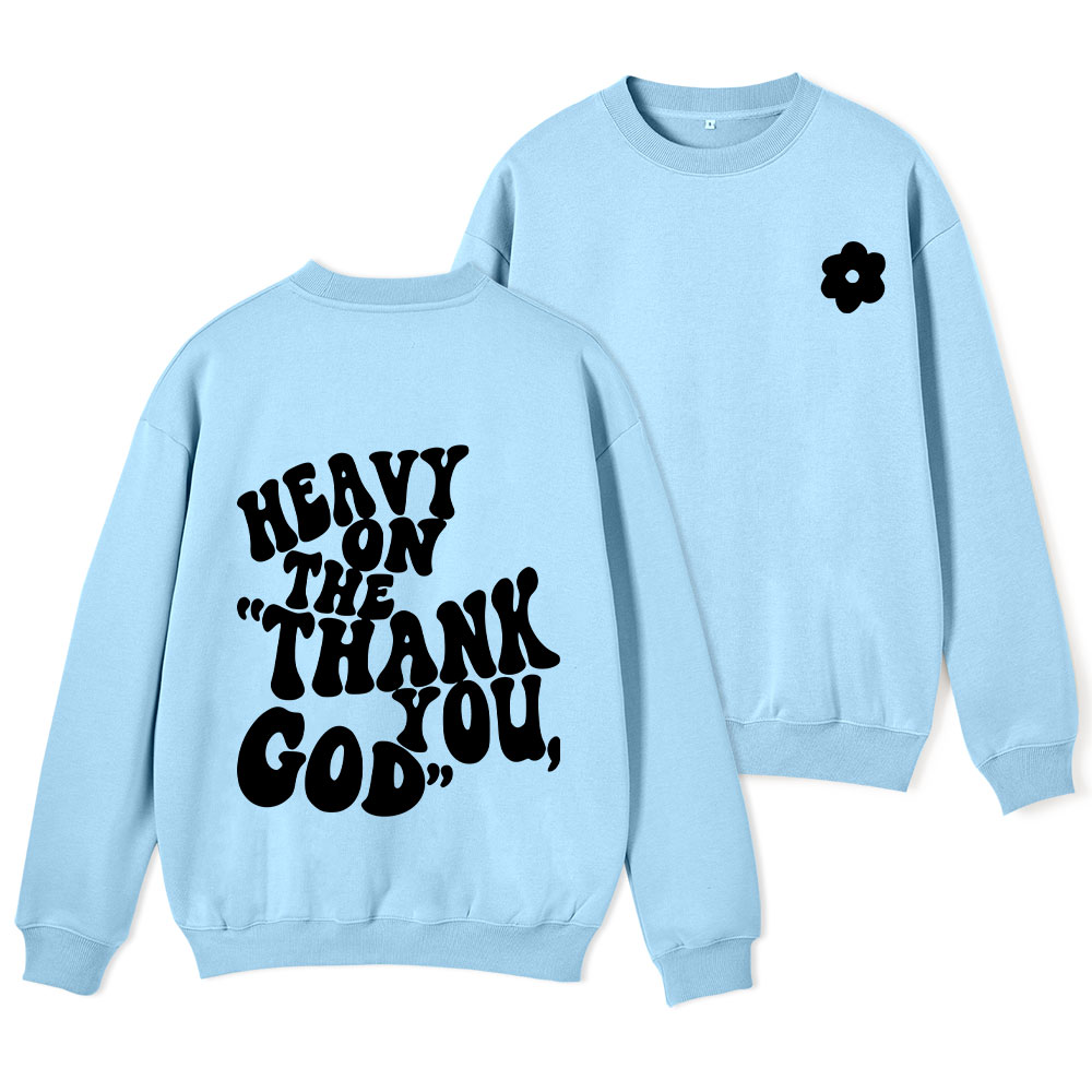 Heavy On Thank You God Christian Fleece Sweatshirt 