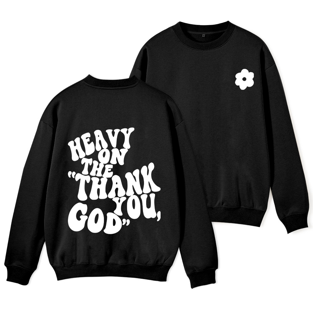 Heavy On Thank You God Christian Fleece Sweatshirt 