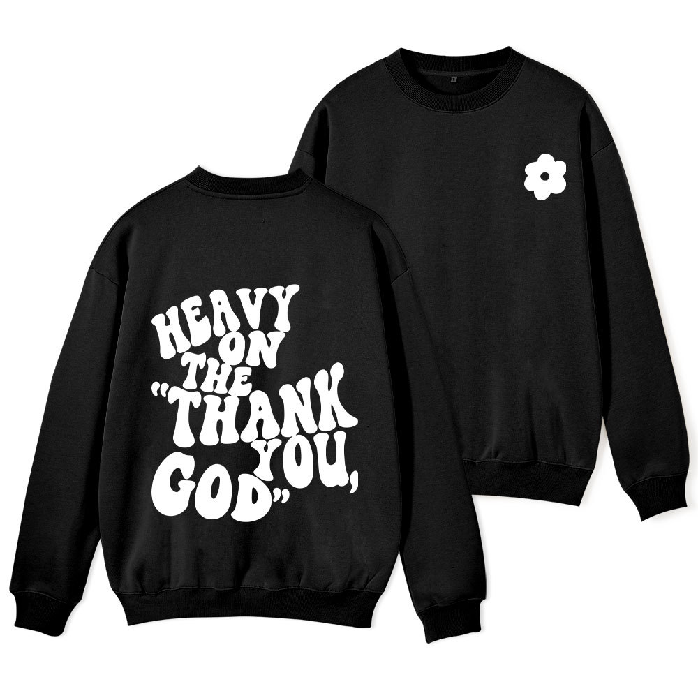 Heavy On Thank You God Christian Fleece Sweatshirt 
