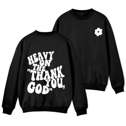 Heavy On Thank You God Christian Fleece Sweatshirt 